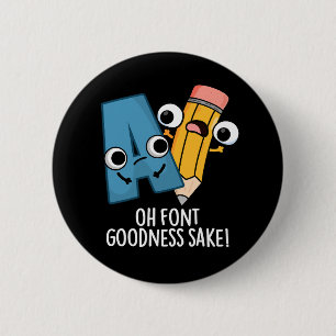 Oh Font Goodness Sake Funny Type Puns Dark BG 6 Cm Round Badge