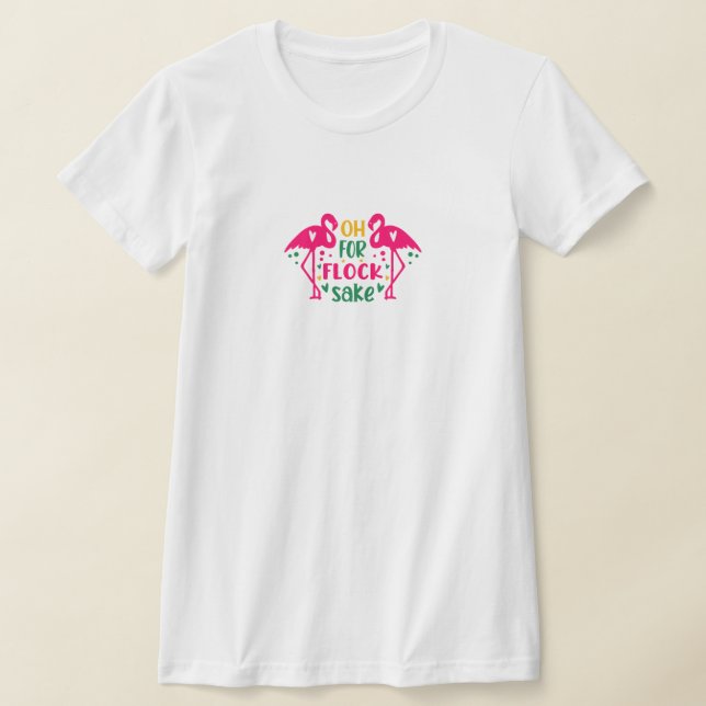 Oh for flock sake flamingo t-shirt  (Laydown)