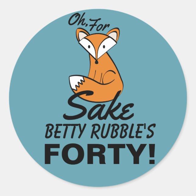 Oh, For Fox Sake 40th Birthday Personalised Classic Round Sticker (Front)