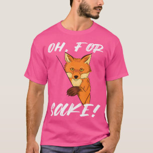 Oh For Fox Sake Animal Lovers Foxes T-Shirt