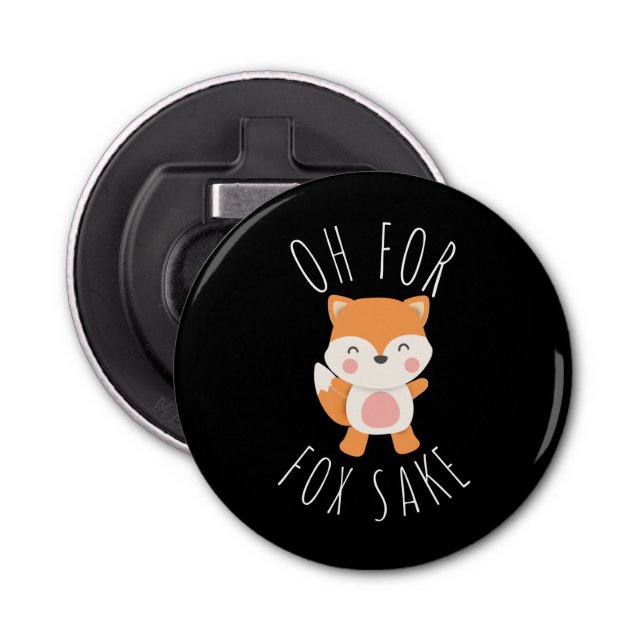 Oh for Fox Sake Bottle Opener (Front)