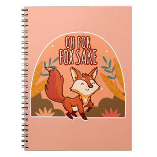 Oh For Fox Sake Cute and Funny Fox Notebook
