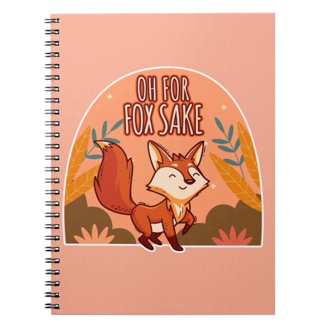 Oh For Fox Sake Cute and Funny Fox Notebook (Front)