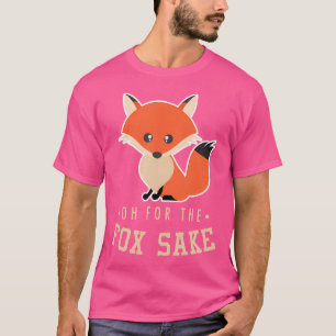 Oh For Fox Sake Funny Fox Puns T-Shirt