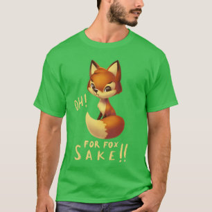 Oh for fox sake Funny Pun Cute Fluffy Fox T-Shirt