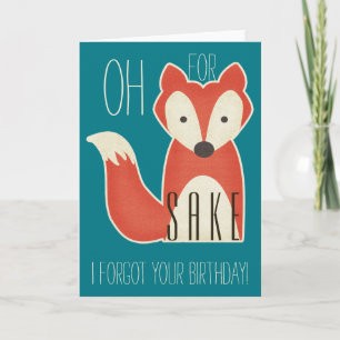 Oh For Fox Sake I Forgot Your Birthday! Card