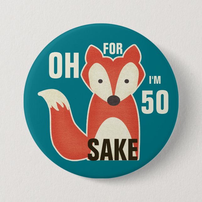 Oh, For Fox Sake I'm 50 7.5 Cm Round Badge (Front)
