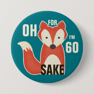 Oh, For Fox Sake I'm 60 7.5 Cm Round Badge