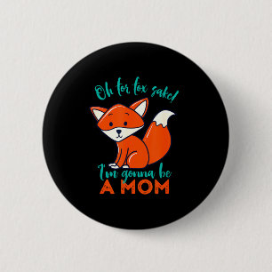 Oh For Fox Sake I'm Gonna Be A Mom Funny Cute Preg 6 Cm Round Badge
