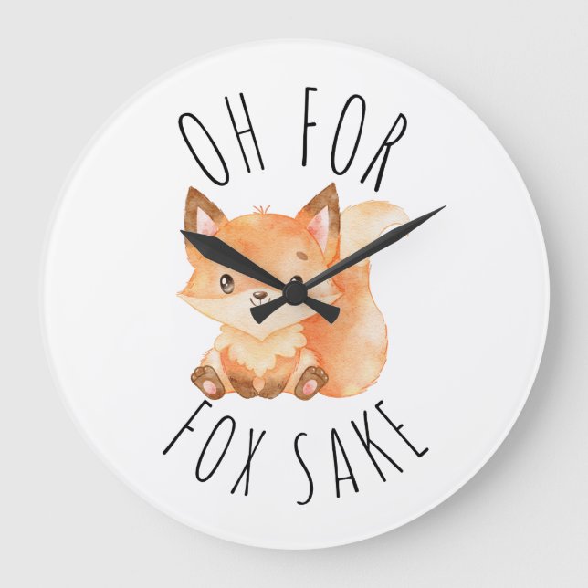 Oh for Fox Sake         Large Clock (Front)