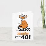 Oh, For Fox Sake Personalised 40th Birthday Card<br><div class="desc">Celebrate someone's fortieth birthday with a bit of sass and humour with this fun "Oh, For Fox Sake" design. This humorously adorable woodland fox is paired with text that can be personalised for your intended recipient; just change the age and name you're all set. In addition, the fonts can also...</div>