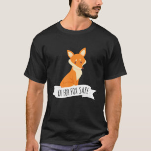 Oh For Fox Sake Pun Sarcastic T-Shirt