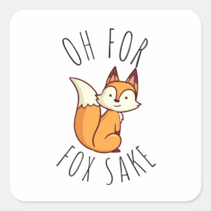 Oh for Fox Sake          Square Sticker