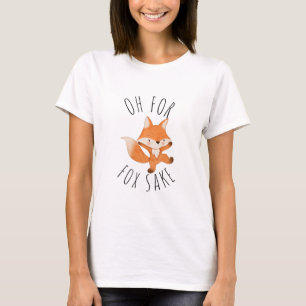 Oh for Fox Sake T-Shirt