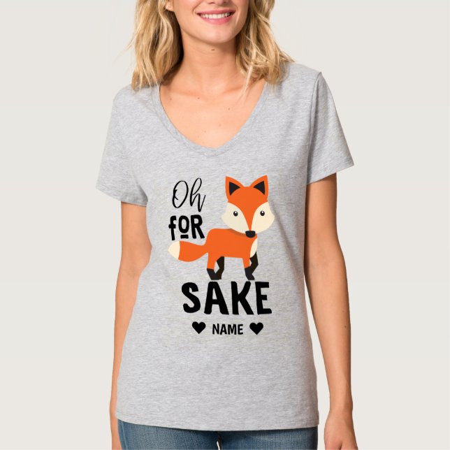 Oh, For Fox Sake T-Shirt (Front)