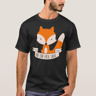 Oh For Fox Sake T-Shirt