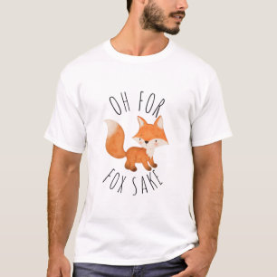 Oh for Fox Sake T-Shirt