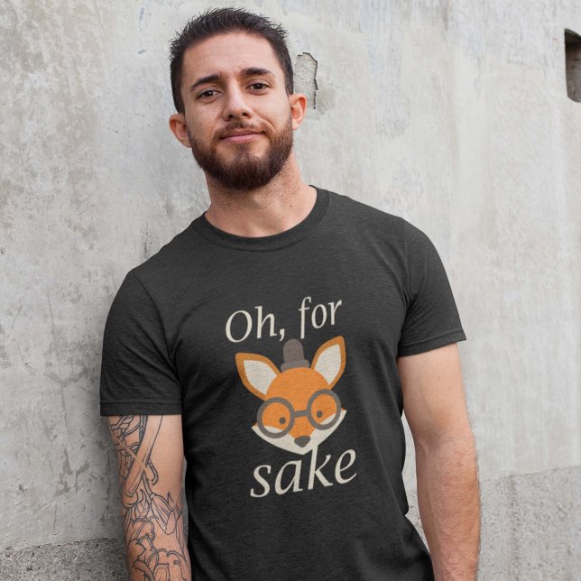 Oh, For Fox Sake T-Shirt (Creator Uploaded)
