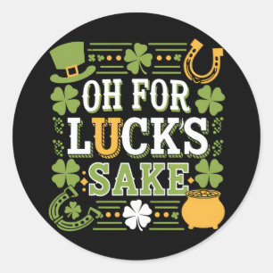 Oh for Lucks Sake Funny St Patrick's Day Clover Classic Round Sticker