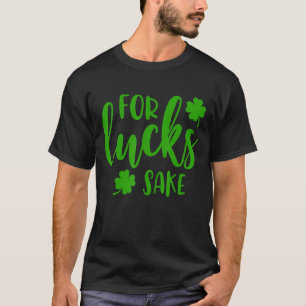 Oh For Lucks Sake Saint Paddy's Day St Patrick's T-Shirt