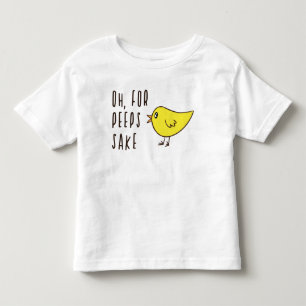 Oh For Peeps Sake Adorable Cute Easter Chick Funny Toddler T-Shirt