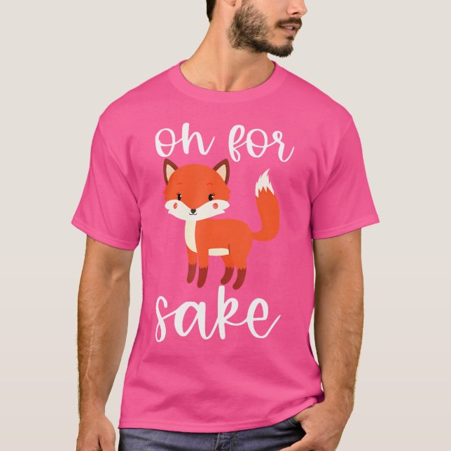 Oh For Sake Oh For Fox Sake T-Shirt (Front)