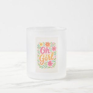 "OH GIRL" FROSTED GLASS COFFEE MUG