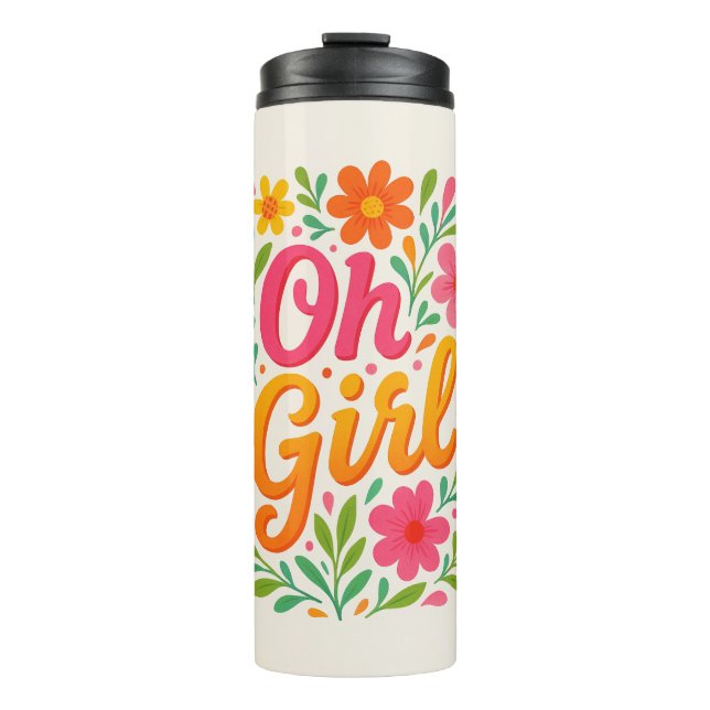 " OH GIRL''  THERMAL TUMBLER (Front)