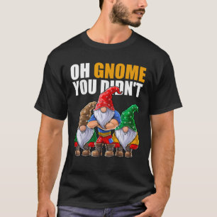 Oh Gnome You Didn t Funny Gardening Gnome Hat Wome T-Shirt
