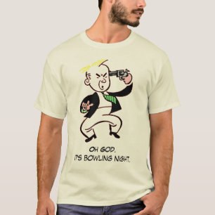 Oh God. It's bowling night. T-Shirt