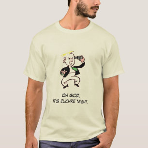 Oh God. It's euchre night. T-Shirt