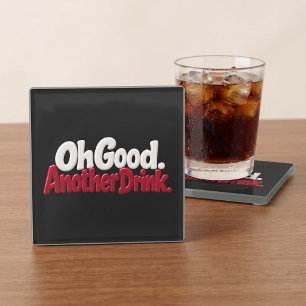 Oh Good Another Drink Funny Glass Coaster