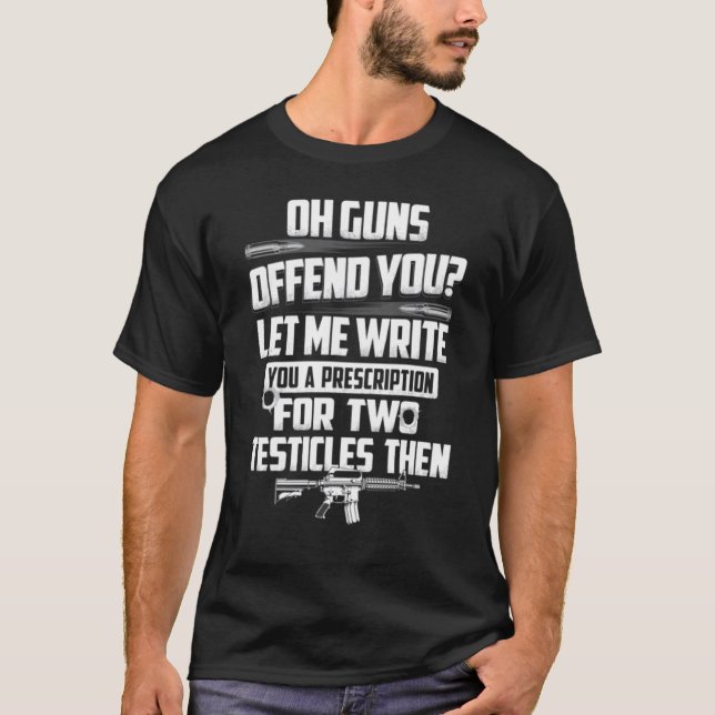 Oh Guns Offend You Let Me Write You A Prescription T-Shirt (Front)