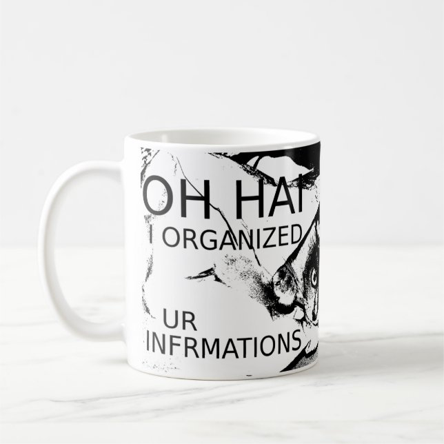 Oh Hai I Organised Ur Infrmations Coffee Mug (Left)