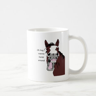 Oh hay wanna horse around fun Quote  Funny horse Coffee Mug