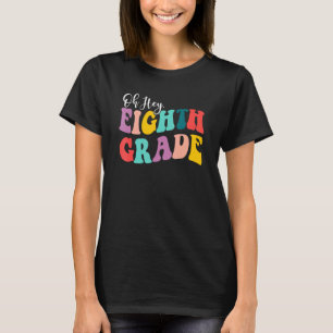 Oh Hey Eighth Grade Back To School For Teachers An T-Shirt