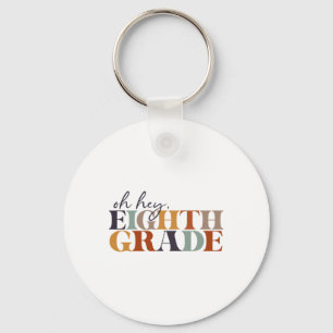Oh Hey Eighth Grade Ck To School For Teachers And Key Ring