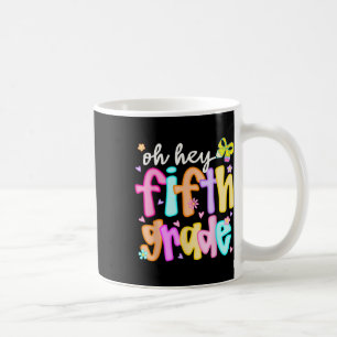 Oh Hey Fifth Grade Back To School Happy First Day  Coffee Mug