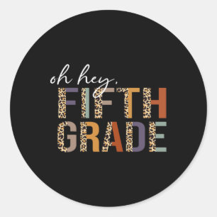 Oh Hey Fifth Grade Ck To School Leopard Print For Classic Round Sticker