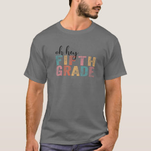Oh Hey Fifth Grade Funny 5Th Grade Teacher Back To T-Shirt