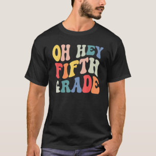 Oh Hey Fifth Grade Groovy  Back To School Teacher  T-Shirt