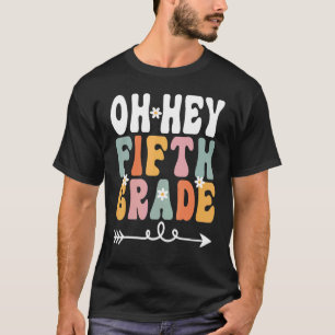 Oh Hey Fifth Grade Retro Groovy Teacher Student 5t T-Shirt