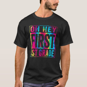 Oh Hey First 1st Grade Tie Dye First Day Of School T-Shirt