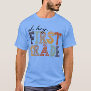 Oh Hey First Grade Back to School Teachers 1st Gra T-Shirt