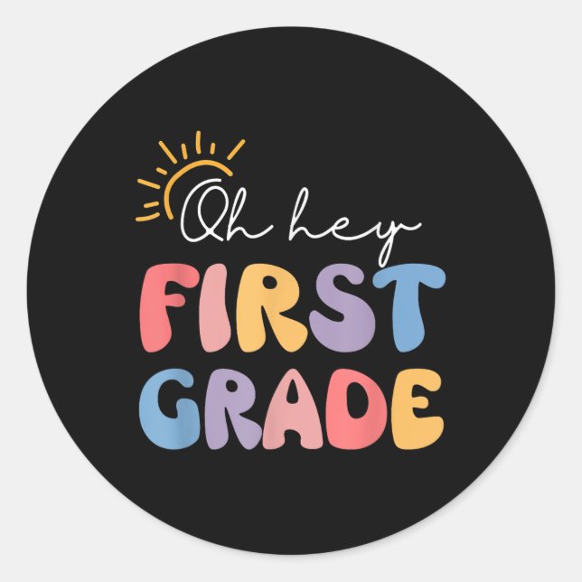 Oh Hey First Grade Teacher Student 1st Grade Back  Classic Round Sticker (Front)