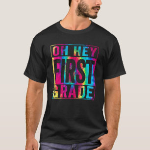 Oh Hey First Grade Tie Dye First Day School Teach T-Shirt