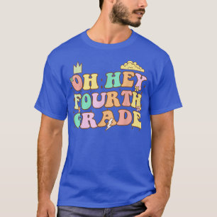 Oh Hey Fourth Grade Back to School For Teachers An T-Shirt