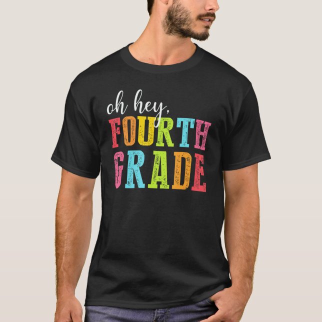 Oh Hey Fourth Grade Back To School Students Teache T-Shirt (Front)