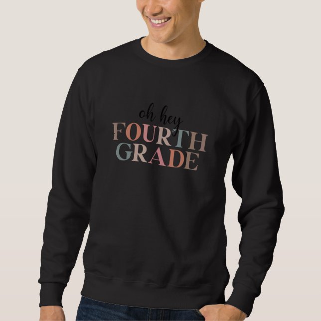 Oh Hey Fourth Grade First Day Back To School Teach Sweatshirt (Front)