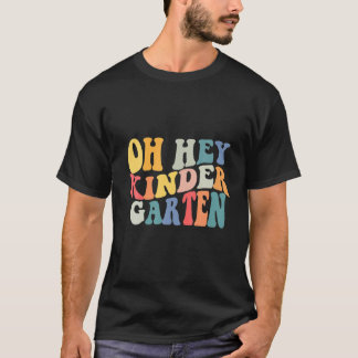 Oh Hey Kindergarten Back To School For Teachers An T-Shirt